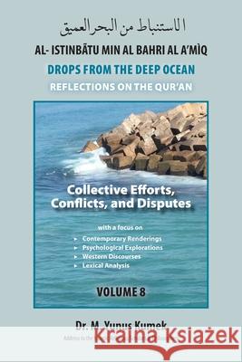 Collective Efforts, Conflicts and Disputes: Al-Istinbãtu Min Al-Bahri Al A'mìq: Drops From the Deep Ocean-Reflections on the Qurãn M Yunus Kumek 9781950979509 Medina House Publishing