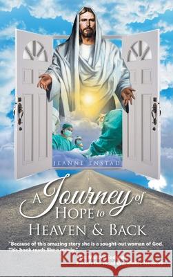 A Journey of Hope to Heaven and Back Jeanne Enstad 9781950981526