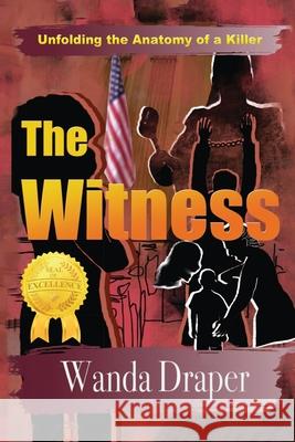 The Witness: Unfolding the Anatomy of a Killer Wanda Draper 9781950981939 Stardust Publishing, LLC