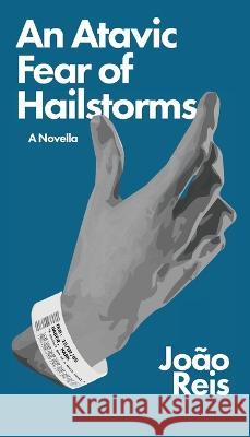 An Atavic Fear of Hailstorms Joao Reis   9781950987290 Long Day Press