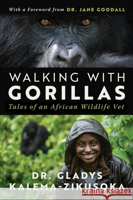 Walking With Gorillas: The Journey of an African Wildlife Vet Dr. Gladys Kalema-Zikusoka 9781950994267 Skyhorse Publishing