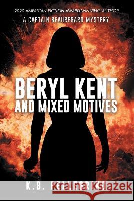 Beryl Kent and Mixed Motives K B Pellegrino   9781951012229 Westmass Opm, LLC