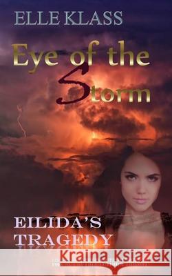 Eye of the Storm: Eilida's Tragedy Elle Klass Dawn Lewis Tl Katt 9781951017071