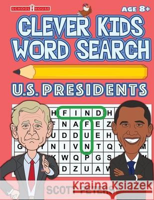 Clever Kids Word Search: US Presidents: United States Presidents for Kids, Wacky Facts & Word Puzzles Scott Peters, The Puzzle Kid 9781951019112 Best Day Books For Young Readers