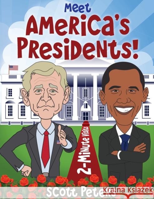Meet America's Presidents!: 2-Minute Visits Scott Peters 9781951019150 Best Day Books for Young Readers