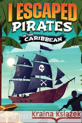 I Escaped Pirates In The Caribbean Scott Peters, Ellie Crowe 9781951019198 Best Day Books for Young Readers