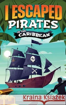 I Escaped Pirates In The Caribbean Scott Peters, Ellie Crowe 9781951019204 Best Day Books for Young Readers