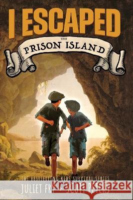 I Escaped The Prison Island: An 1836 Child Convict Survival Story Scott Peters Juliet Fry  9781951019341 Best Day Books for Young Readers