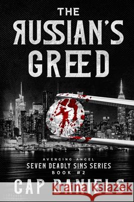 The Russian's Greed: Avenging Angel - Seven Deadly Sins Cap Daniels 9781951021221 Anchor Watch Publishing, L.L.C.