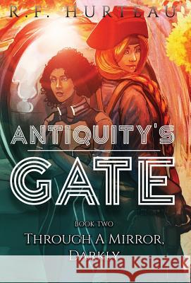 Antiquity's Gate: Through A Mirror, Darkly R. F. Hurteau 9781951027032 R.F. Hurteau