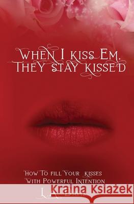 When I Kiss Em, They Stay Kissed L. A. Davis Melissa Caudle Ali Se 9781951028176 Absolute Author Publishing House