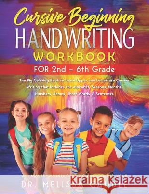 CURSIVE BEGINNING HANDWRITING WORKBOOK for 2nd - 6th GRADE: The Big Coloring Book to Learn Upper and Lowercase Cursive Writing That Includes the Alpha Sidra Ayyaz Melissa Caudle 9781951028879