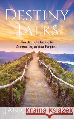 Destiny Talks: The Ultimate Guide to Connecting to Your Purpose Janice Gregory 9781951029210 Wandering Words Media