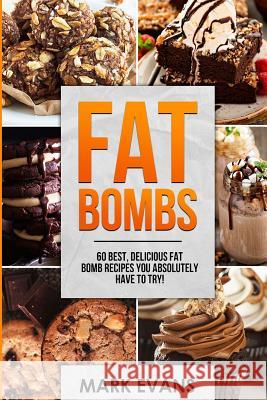 Fat Bombs: 60 Best, Delicious Fat Bomb Recipes You Absolutely Have to Try! (Volume 1) Mark Evans (Coventry University UK) 9781951030469
