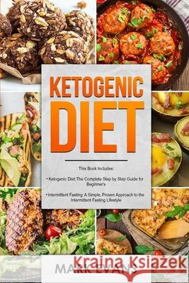Ketogenic Diet: & Intermittent Fasting - 2 Manuscripts - Ketogenic Diet: The Complete Step by Step Guide for Beginner's & Intermittent Fasting: A ... Approach to Intermittent Fasting (Volume 1) Mark Evans (Coventry University UK) 9781951030612 Alakai Publishing LLC