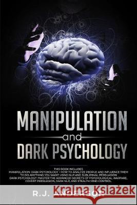 Manipulation and Dark Psychology: 2 Manuscripts - How to Analyze People and Influence Them to Do Anything You Want ... NLP, and Dark Cognitive Behavio Anderson, R. J. 9781951030704 SD Publishing LLC