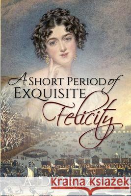 A Short Period of Exquisite Felicity Amy D'Orazio 9781951033248