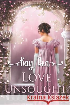 Love Unsought Kay Bea 9781951033484 Quills & Quartos Publishing