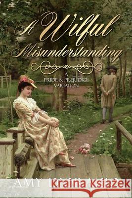 A Wilful Misunderstanding: A Pride & Prejudice Variation Amy D'Orazio 9781951033552 Quills & Quartos Publishing