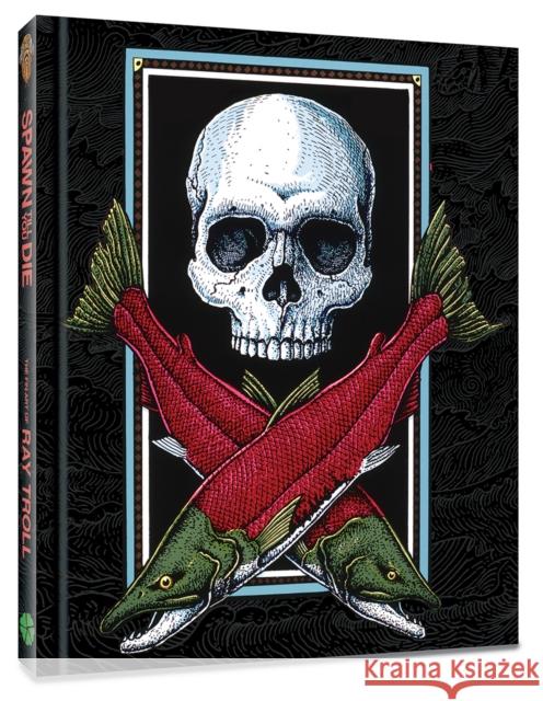 Spawn Till You Die: The Fin Art of Ray Troll  9781951038984 Clover Press