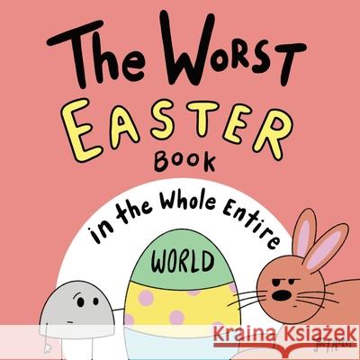 The Worst Easter Book in the Whole Entire World Joey Acker 9781951046361 Joey and Melanie Acker