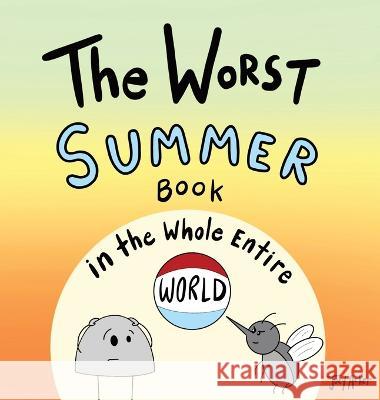 The Worst Summer Book in the Whole Entire World Joey Acker   9781951046392 Joey and Melanie Acker