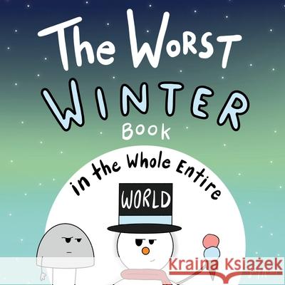 The Worst Winter Book in the Whole Entire World Joey Acker 9781951046422 Joey and Melanie Acker
