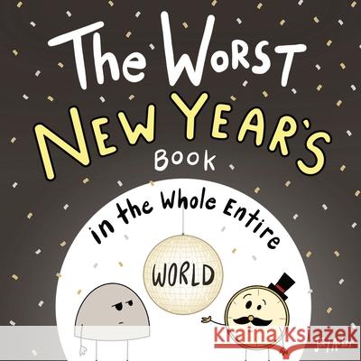 The Worst New Year's Book in the Whole Entire World Joey Acker 9781951046569 Joey and Melanie Acker