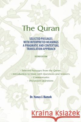 The Quran: Selected Passages with Interpreted Meanings: A Pragmatic and Contextual Translation Approach Yunus Kumek 9781951050115 Sage Chronicle Publishing House
