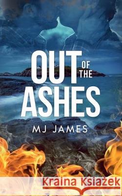 Out of the Ashes M. J. James 9781951057480 Ninestar Press, LLC