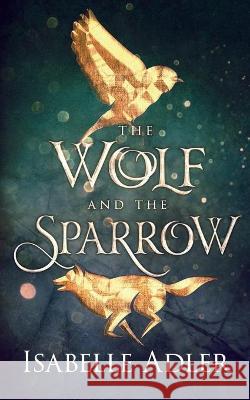 The Wolf and the Sparrow Isabelle Adler 9781951057916 Ninestar Press, LLC