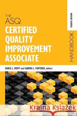 The ASQ Certified Quality Improvement Associate Handbook Grace L. Duffy Sandra L. Furterer 9781951058128 ASQ Quality Press