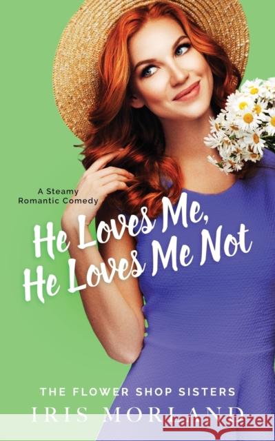 He Loves Me, He Loves Me Not: Special Edition Paperback Iris Morland 9781951063016