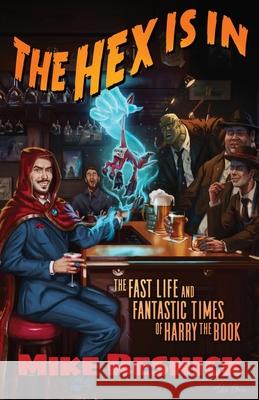 The Hex Is In: The Fast Life and Fantastic Times of Harry the Book Mike Resnick Alex Shvartsman Lezli Robyn 9781951064006