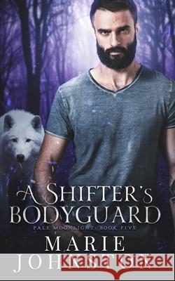 A Shifter's Bodyguard Marie Johnston 9781951067182