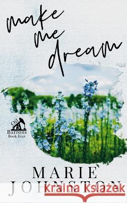 Make Me Dream: Special Cover Edition Marie Johnston 9781951067540