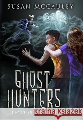 Ghost Hunters: Bones in the Wall Susan McCauley 9781951069049 Celtic Sea, LLC