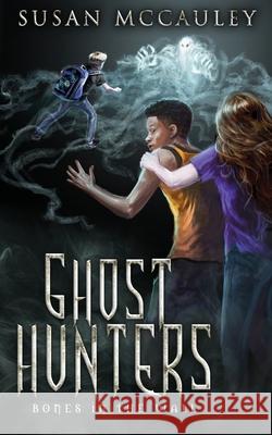 Ghost Hunters: Bones in the Wall Susan McCauley 9781951069063 Celtic Sea, LLC