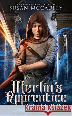 Merlin's Apprentice: Warrior Rising Susan McCauley 9781951069254 Celtic Sea, LLC