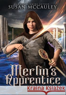 Merlin's Apprentice: Sword & Sceptre Susan McCauley 9781951069278 Celtic Sea, LLC
