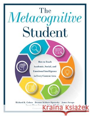 Metacognitive Student: How to Teach Academic, Social, and Emotional Intelligence in Every Content Area (Your Guide to Metacognitive Instructi Cohen, Richard K. 9781951075033 Solution Tree