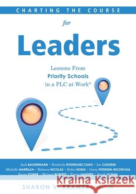 Charting the Course for Leaders: Lessons from Priority Schools in a PLC at Work(r) (a Leadership Anthology to Help Priority School Leaders Turn Their Kramer, Sharon V. 9781951075590 Solution Tree