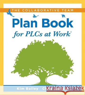 Collaborative Team Plan Book for Plcs at Work(r): (A Plan Book for Fostering Collaboration Among Teacher Teams in a Professional Learning Community) Bailey, Kim 9781951075637 Solution Tree