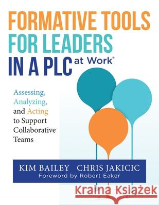 Formative Tools for Leaders in a PLC at Work: Assessing, Analyzing, and Acting to Support Collaborative Teams (Implementing Effective Professional Lea Bailey, Kim 9781951075859 Solution Tree