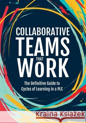 Collaborative Teams That Work: The Definitive Guide to Cycles of Learning in a Plc Colin Sloper Gavin Grift 9781951075897