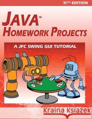 Java Homework Projects - 11th Edition: A JFC GUI Swing Tutorial Philip Conrod, Lou Tylee 9781951077020 Kidware Software