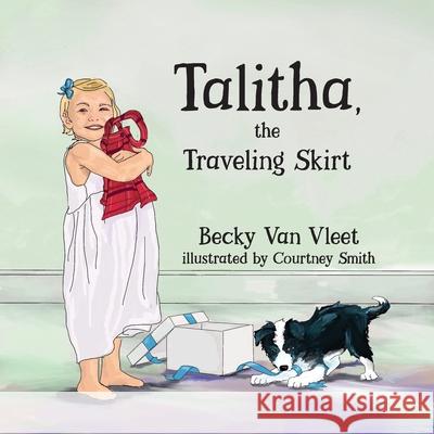 Talitha, the Traveling Skirt Becky Van Vleet, Courtney Smith 9781951080273