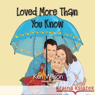 Loved More Than You Know Ken Wilson, Courtney Smith 9781951080716 Elk Lake Publishing, Inc.