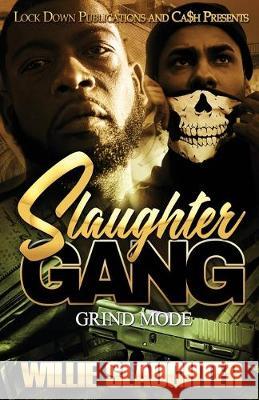 Slaughter Gang: Grind Mode Willie Slaughter 9781951081072 Lock Down Publications