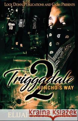 Triggadale 2: Huncho's Way Elijah R Freeman 9781951081140 Lock Down Publications